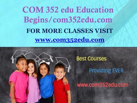 COM 352 edu Education Begins/com352edu.com