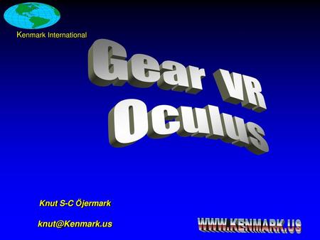 5/4/2018 Kenmark International Gear  VR Oculus Notes: Knut S-C Öjermark 
