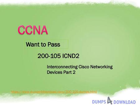 CCNA Want to Pass 200-105 ICND2 Interconnecting Cisco Networking Devices Part 2 https://www.dumps4download.com/200-105-dumps.html.