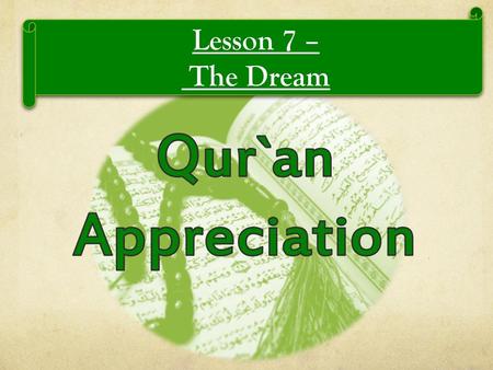 Lesson 7 – The Dream Qur`an Appreciation.