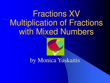 Fractions XV Multiplication of Fractions with Mixed Numbers