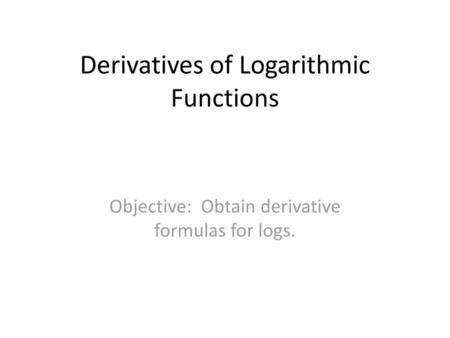 Derivatives of Logarithmic Functions