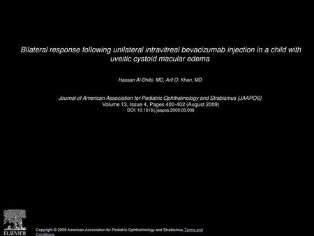 Bilateral response following unilateral intravitreal bevacizumab injection in a child with uveitic cystoid macular edema  Hassan Al-Dhibi, MD, Arif O.