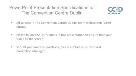 All screens in The Convention Centre Dublin are in widescreen (16:9) format. Please follow the instructions in this presentation to ensure that your slides.