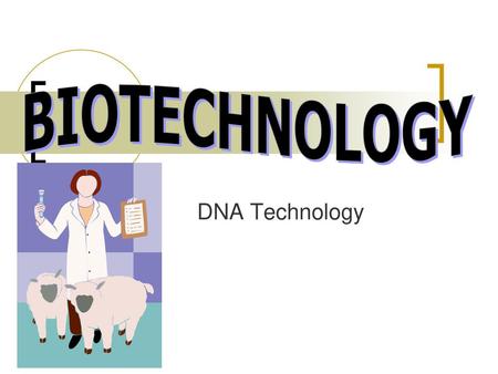 BIOTECHNOLOGY DNA Technology.