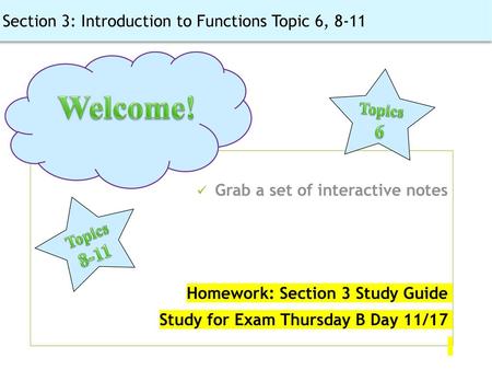 Welcome! Section 3: Introduction to Functions Topic 6, 8-11 Topics 6