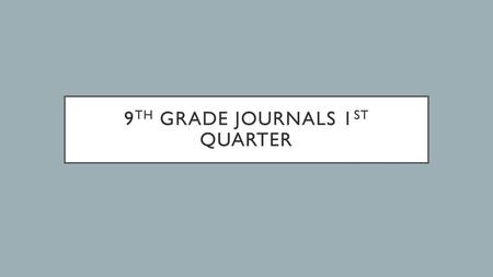 9th Grade Journals 1st Quarter