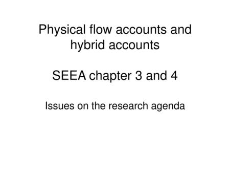 Physical flow accounts and hybrid accounts SEEA chapter 3 and 4