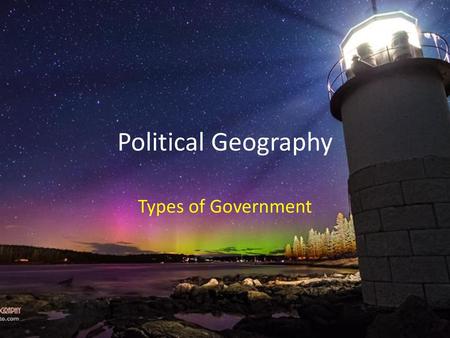 Political Geography Types of Government.