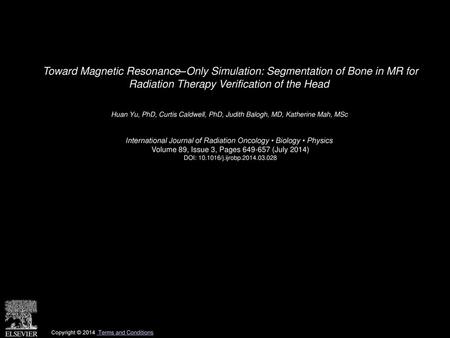 Toward Magnetic Resonance–Only Simulation: Segmentation of Bone in MR for Radiation Therapy Verification of the Head  Huan Yu, PhD, Curtis Caldwell, PhD,