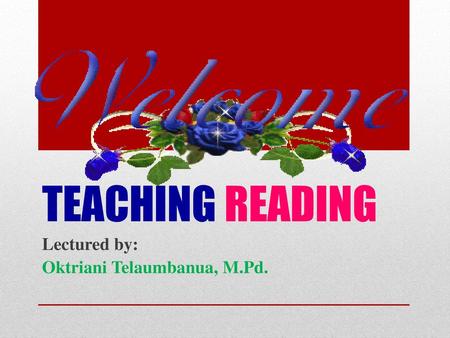 Lectured by: Oktriani Telaumbanua, M.Pd.