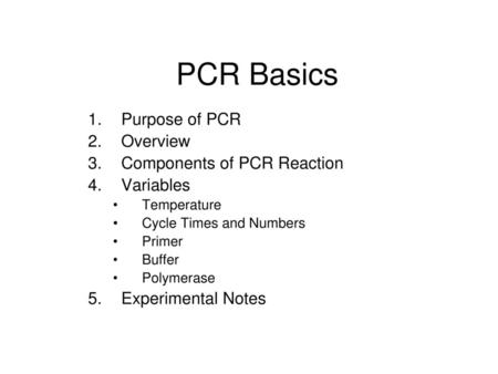 PCR Basics Purpose of PCR Overview Components of PCR Reaction