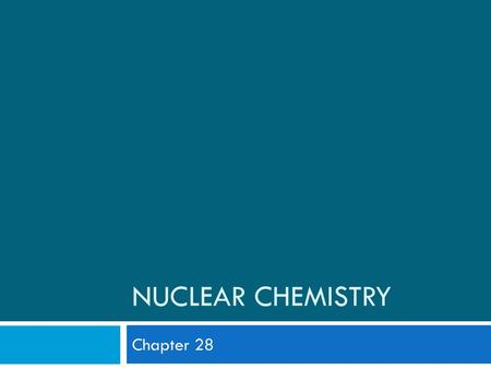 Nuclear Chemistry Chapter 28.