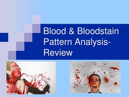 Blood & Bloodstain Pattern Analysis-Review