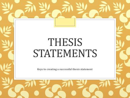 Keys to creating a successful thesis statement