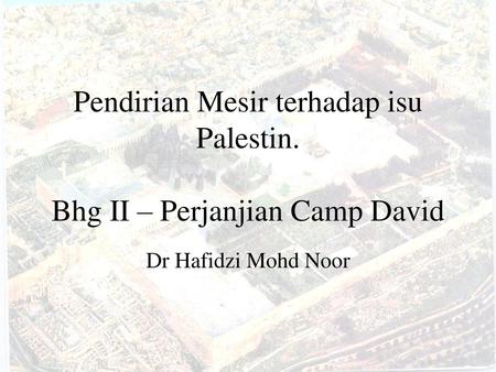 Pendirian Mesir terhadap isu Palestin. Bhg II – Perjanjian Camp David