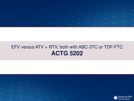 EFV versus ATV + RTV, both with ABC-3TC or TDF-FTC ACTG 5202