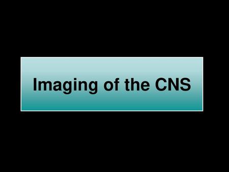 Imaging of the CNS.