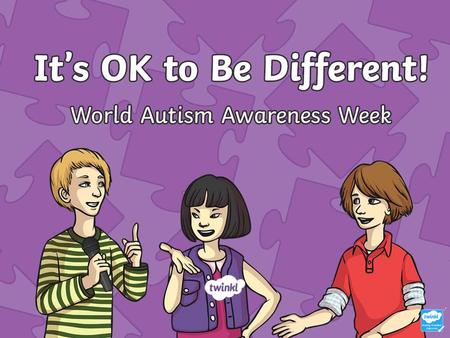 Aim To understand how autism can affect people and why we have Autism Awareness Week.