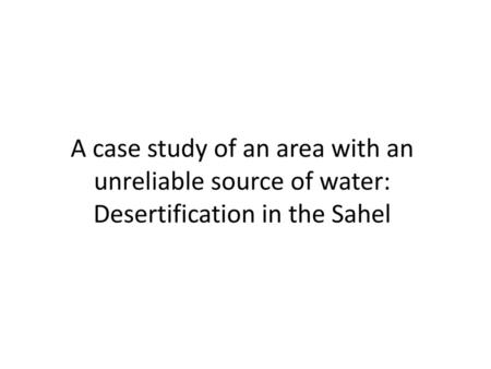 Describe the location of the Sahel Describe what desertification is.