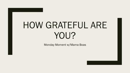Monday Moment w/Mama Boas