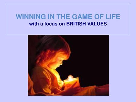 WINNING IN THE GAME OF LIFE with a focus on BRITISH VALUES