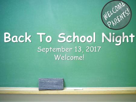 Back To School Night September 13, 2017 Welcome!.