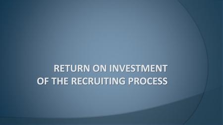 Return on Investment of the Recruiting Process