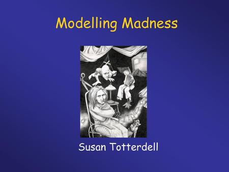Modelling Madness Susan Totterdell.