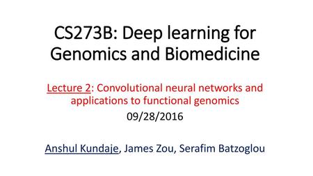 CS273B: Deep learning for Genomics and Biomedicine