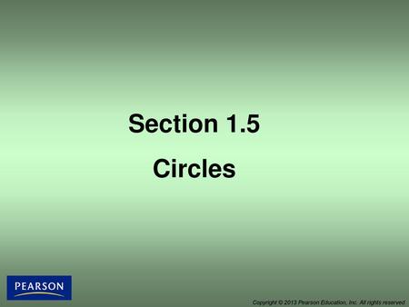 Section 1.5 Circles Copyright © 2013 Pearson Education, Inc. All rights reserved.