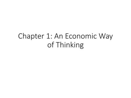 Chapter 1: An Economic Way of Thinking
