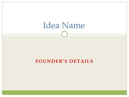 Idea Name Founder’s Details.
