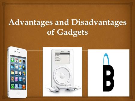 Advantages and Disadvantages of Gadgets