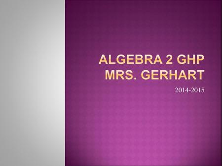 Algebra 2 GHP Mrs. Gerhart