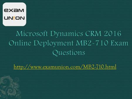 Microsoft Dynamics CRM 2016 Online Deployment MB2-710 Exam Questions