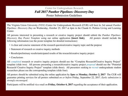 Center for Undergraduate Research Fall 2017 Panther Pipelines: Discovery Day Poster Submission Guidelines The Virginia Union University (VUU) Center for.