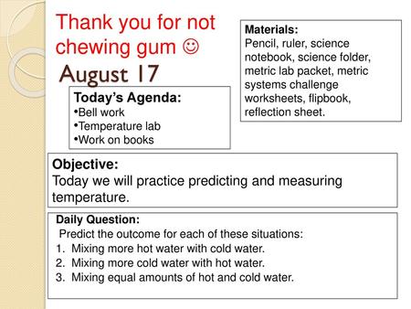 August 17 Thank you for not chewing gum  Today’s Agenda: Objective: