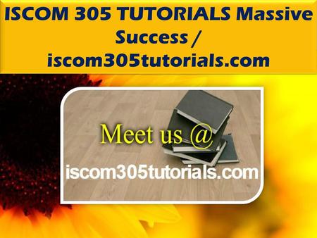ISCOM 305 TUTORIALS Massive Success / iscom305tutorials.com