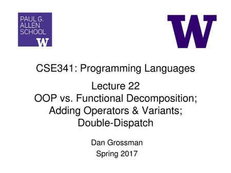 CSE341: Programming Languages Lecture 22 OOP vs