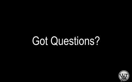 Got Questions?.