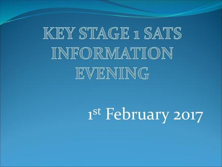 KEY STAGE 1 SATS INFORMATION EVENING