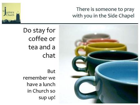 Do stay for coffee or tea and a chat