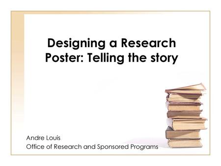 Designing a Research Poster: Telling the story