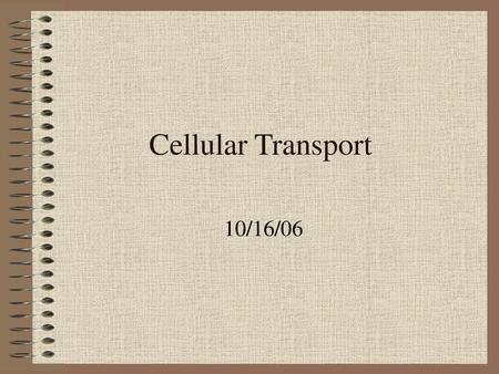Cellular Transport 10/16/06.