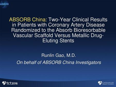 Runlin Gao, M.D. On behalf of ABSORB China Investigators