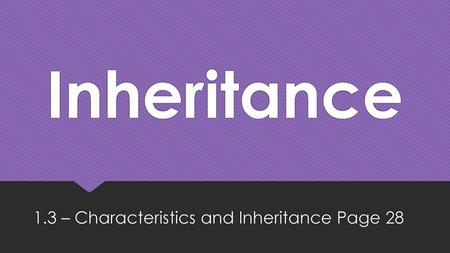 1.3 – Characteristics and Inheritance Page 28