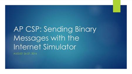 AP CSP: Sending Binary Messages with the Internet Simulator