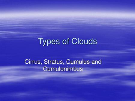 Cirrus, Stratus, Cumulus and Cumulonimbus
