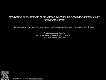 Behavioural consequences of two chronic psychosocial stress paradigms: Anxiety without depression  David A. Slattery, Nicole Uschold, Mauro Magoni, Julia.